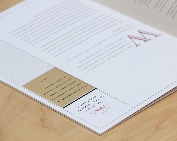 <h4>Striving to meet the needs of all Dallas citizens, The Catholic Foundation is careful not to alienate potential donors by using overtly religious imagery. Their branding therefore relies heavily on typography and handles the Catholic aspect obliquely. The beatific rays in the die-cut window of this annual report, for instance, are actually bars charting the rise in Dallas' Catholic population.</h4>